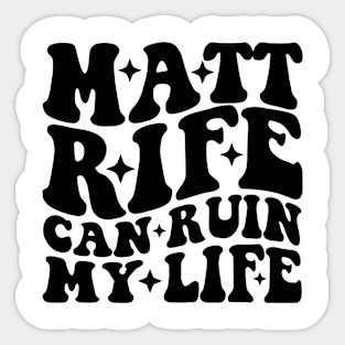 Matt Rife Can Ruin My Life Funny Sayings Summer Sticker